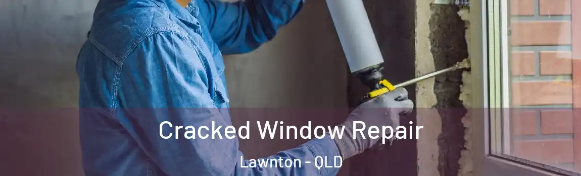 Cracked Window Repair Lawnton - QLD
