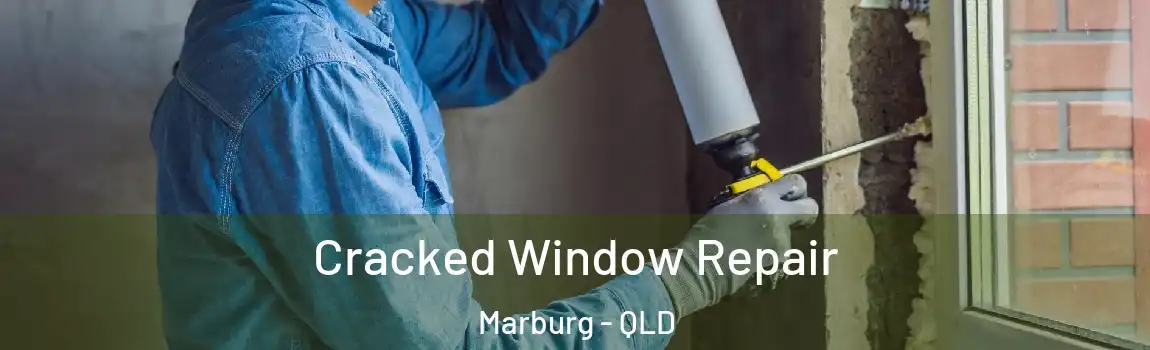 Cracked Window Repair Marburg - QLD