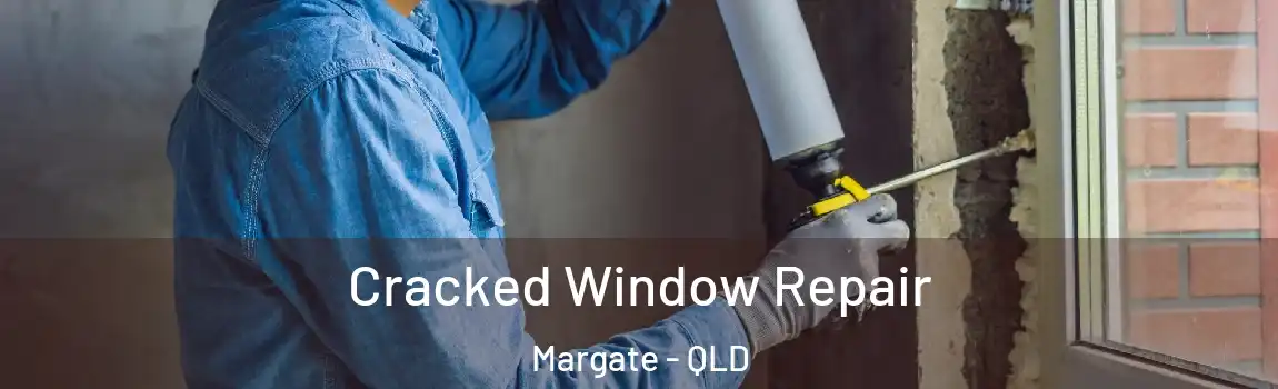 Cracked Window Repair Margate - QLD