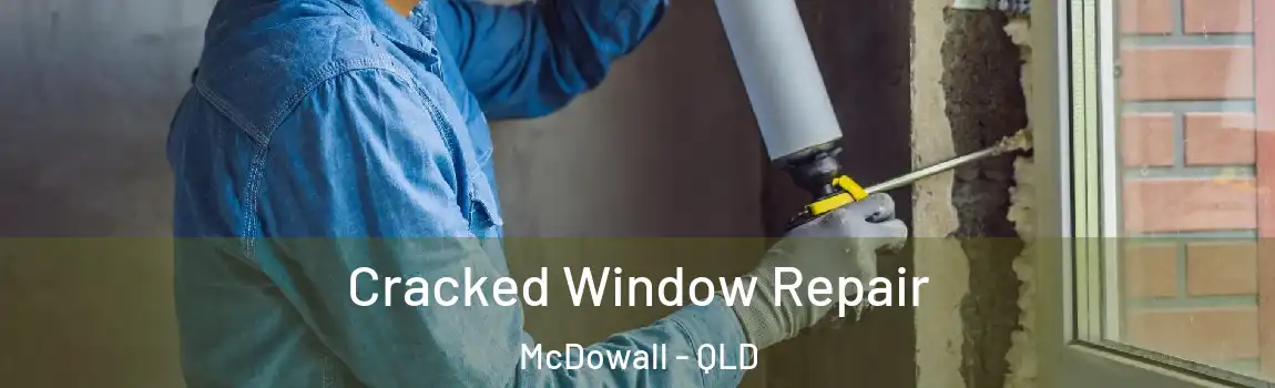 Cracked Window Repair McDowall - QLD
