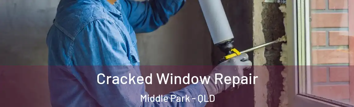 Cracked Window Repair Middle Park - QLD