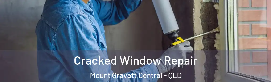  Cracked Window Repair Mount Gravatt Central - QLD