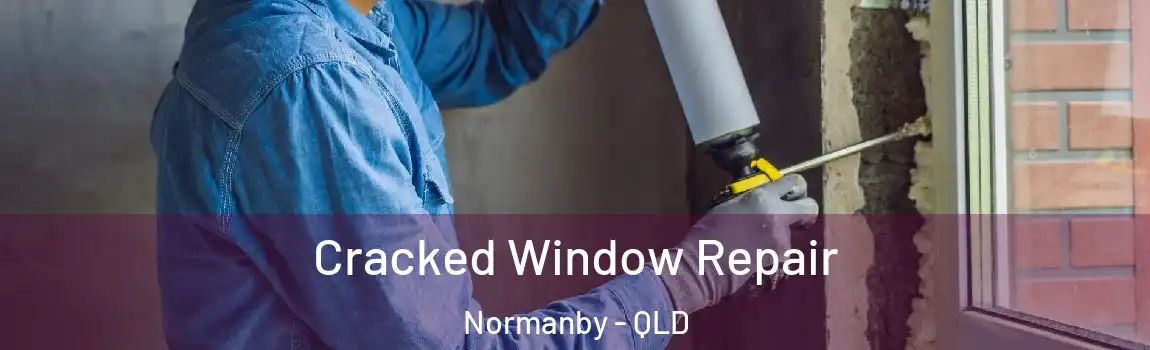 Cracked Window Repair Normanby - QLD