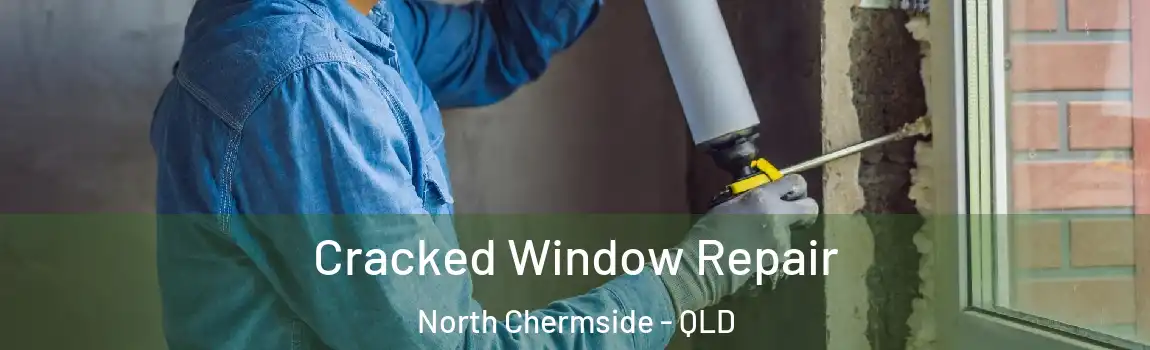 Cracked Window Repair North Chermside - QLD