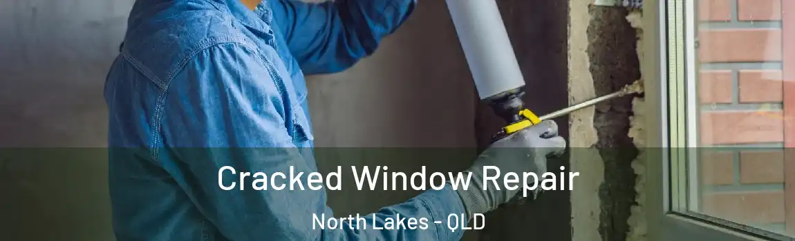  Cracked Window Repair North Lakes - QLD