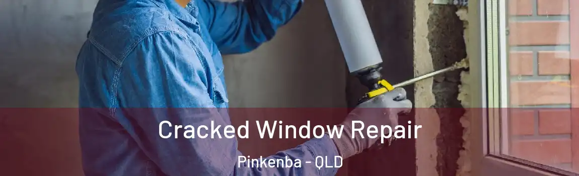 Cracked Window Repair Pinkenba - QLD