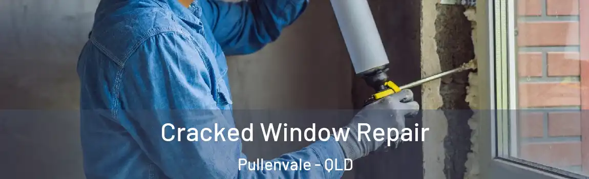 Cracked Window Repair Pullenvale - QLD