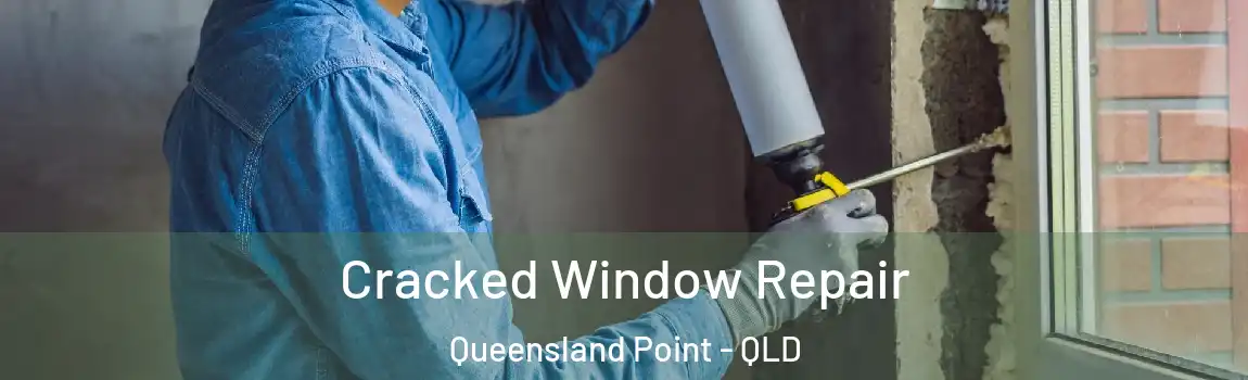 Cracked Window Repair Queensland Point - QLD