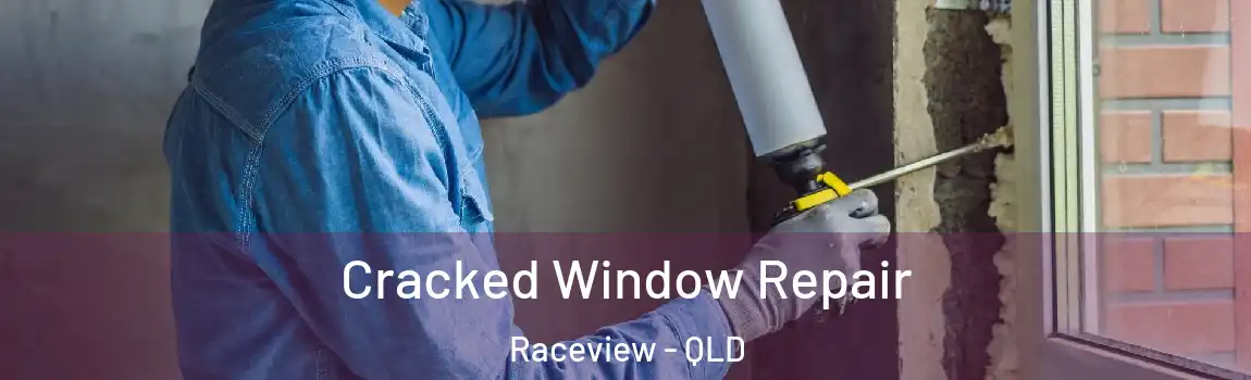 Cracked Window Repair Raceview - QLD