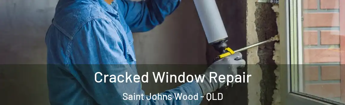 Cracked Window Repair Saint Johns Wood - QLD