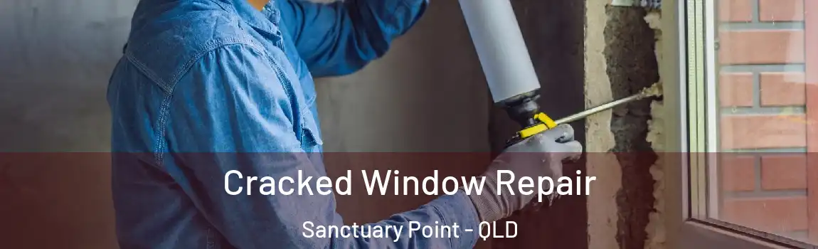 Cracked Window Repair Sanctuary Point - QLD