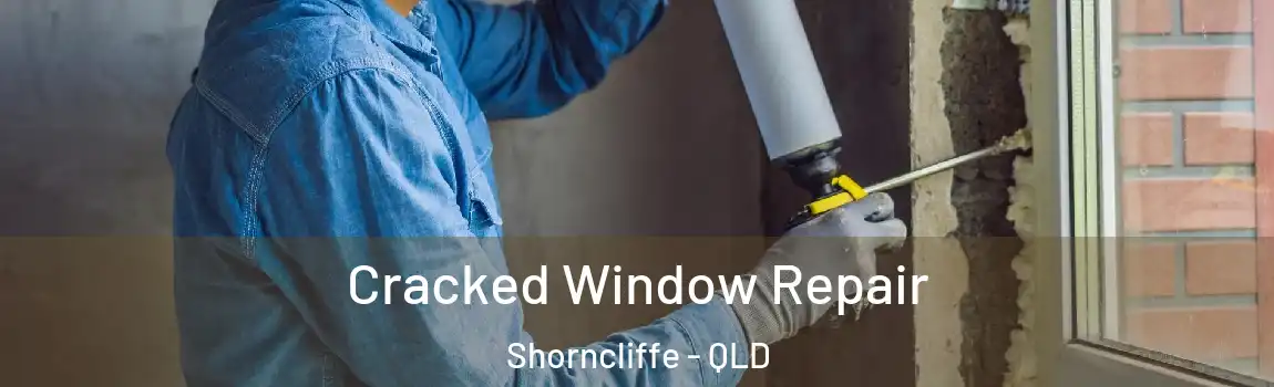 Cracked Window Repair Shorncliffe - QLD