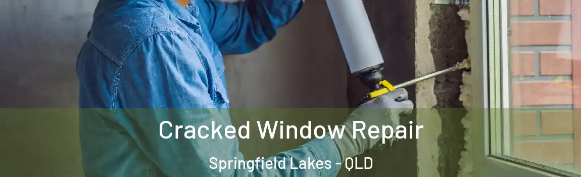 Cracked Window Repair Springfield Lakes - QLD