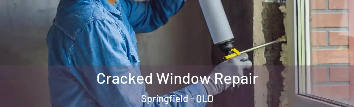 Cracked Window Repair Springfield - QLD