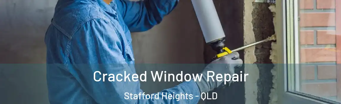 Cracked Window Repair Stafford Heights - QLD