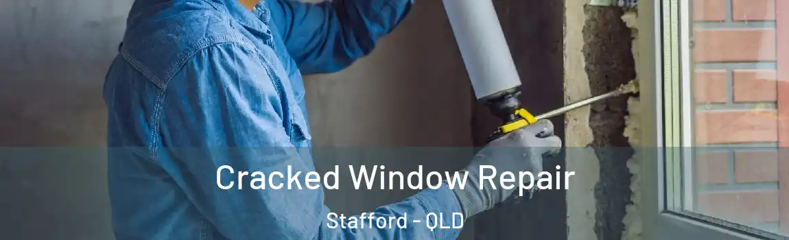 Cracked Window Repair Stafford - QLD