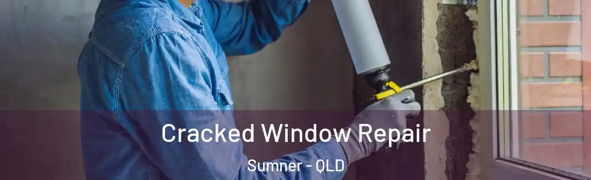 Cracked Window Repair Sumner - QLD