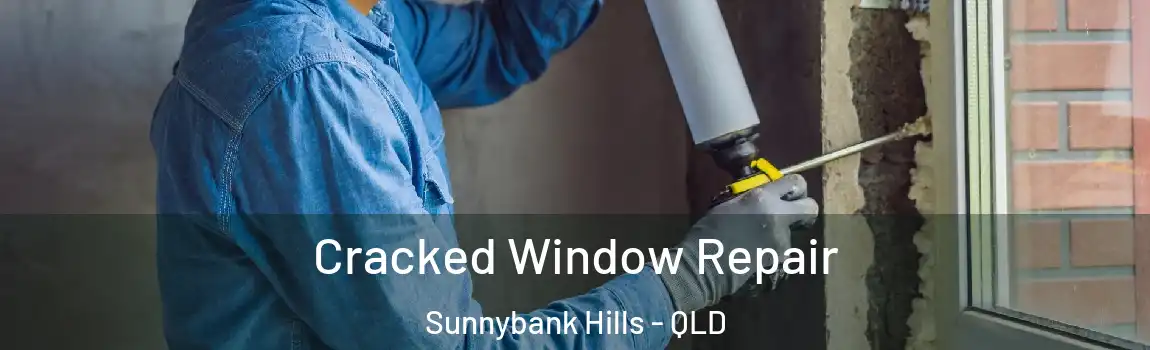 Cracked Window Repair Sunnybank Hills - QLD
