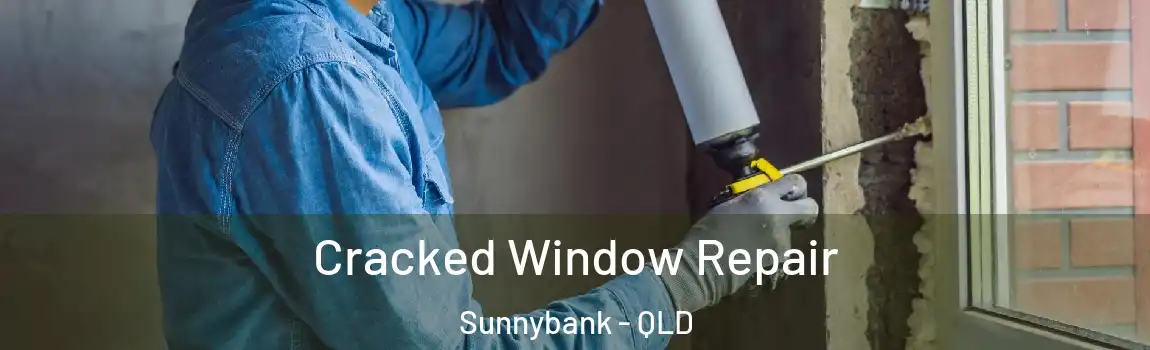 Cracked Window Repair Sunnybank - QLD