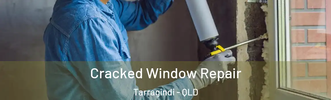 Cracked Window Repair Tarragindi - QLD