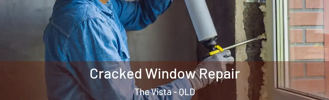 Cracked Window Repair The Vista - QLD