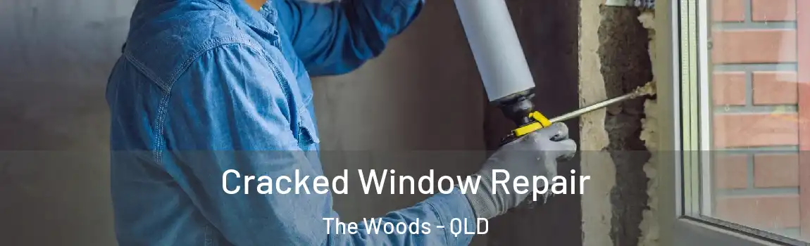 Cracked Window Repair The Woods - QLD
