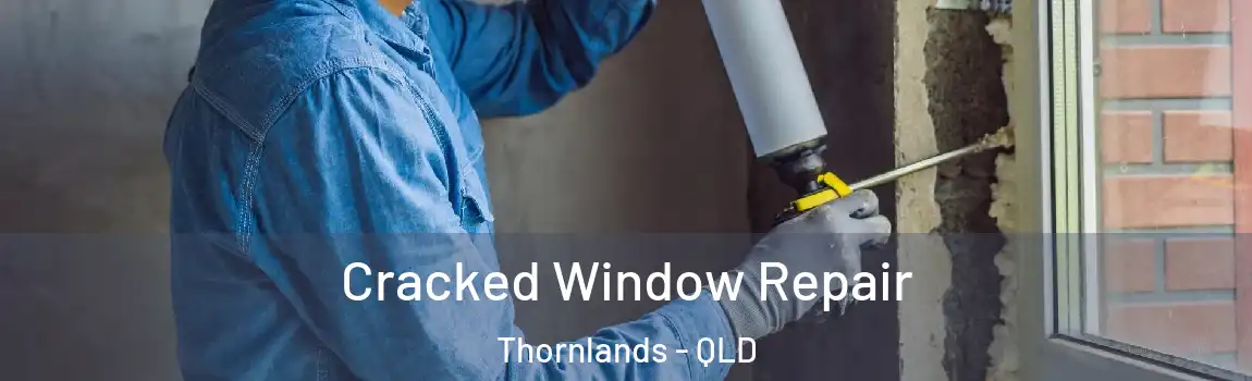 Cracked Window Repair Thornlands - QLD