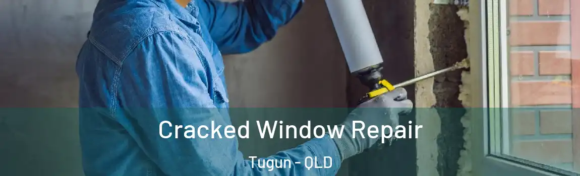 Cracked Window Repair Tugun - QLD