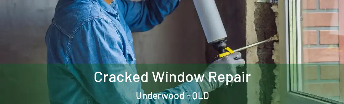Cracked Window Repair Underwood - QLD