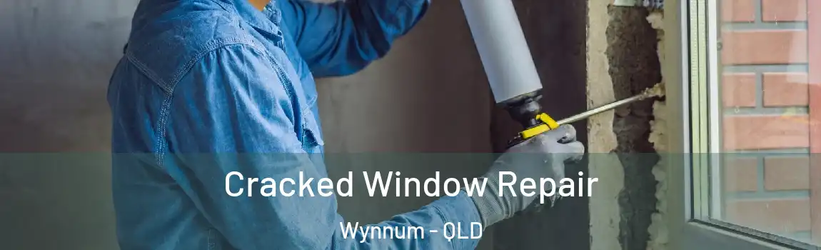  Cracked Window Repair Wynnum - QLD