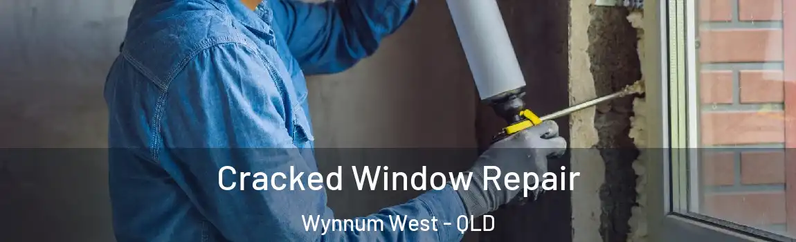 Cracked Window Repair Wynnum West - QLD