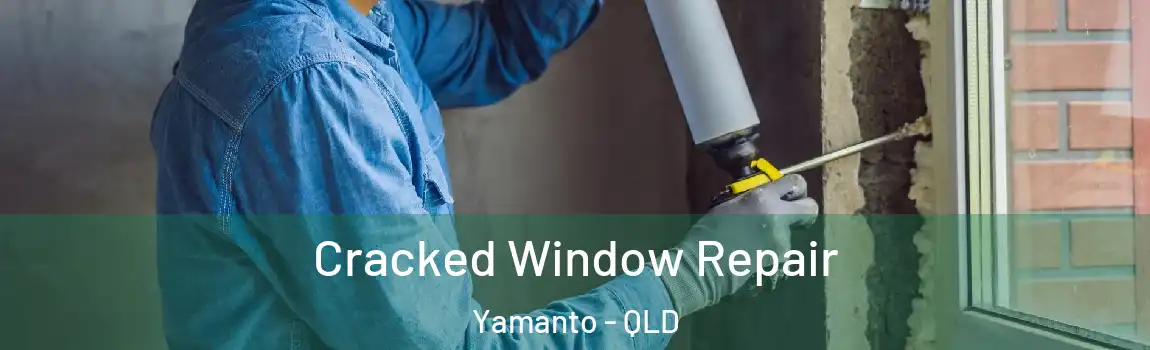 Cracked Window Repair Yamanto - QLD