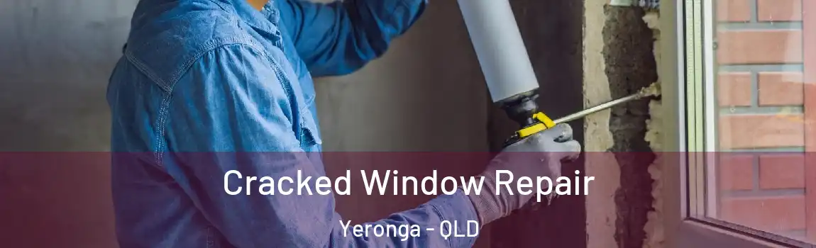 Cracked Window Repair Yeronga - QLD