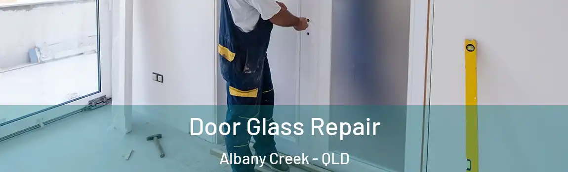 Door Glass Repair Albany Creek - QLD