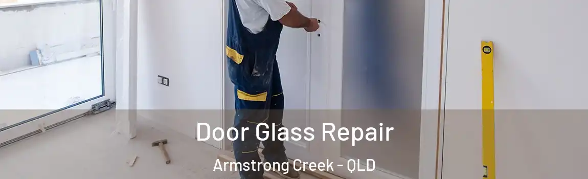 Door Glass Repair Armstrong Creek - QLD