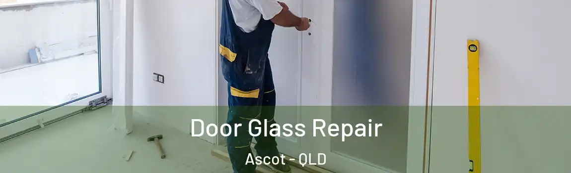Door Glass Repair Ascot - QLD