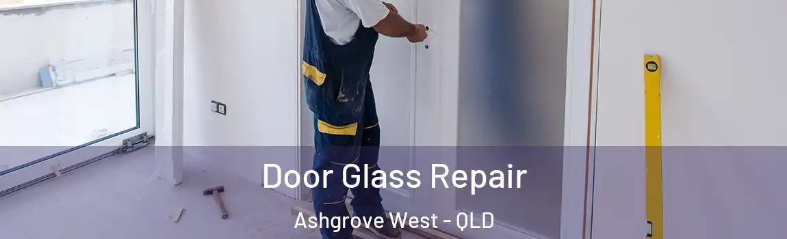 Door Glass Repair Ashgrove West - QLD