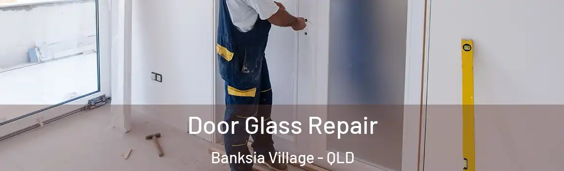  Door Glass Repair Banksia Village - QLD