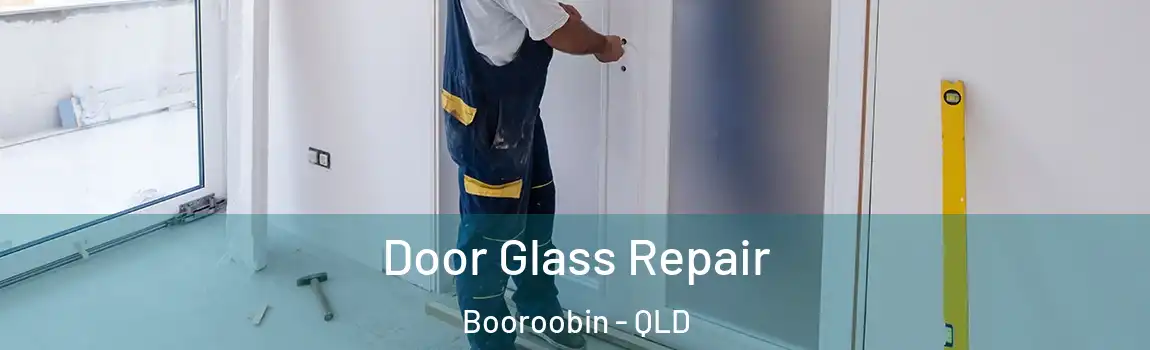Door Glass Repair Booroobin - QLD