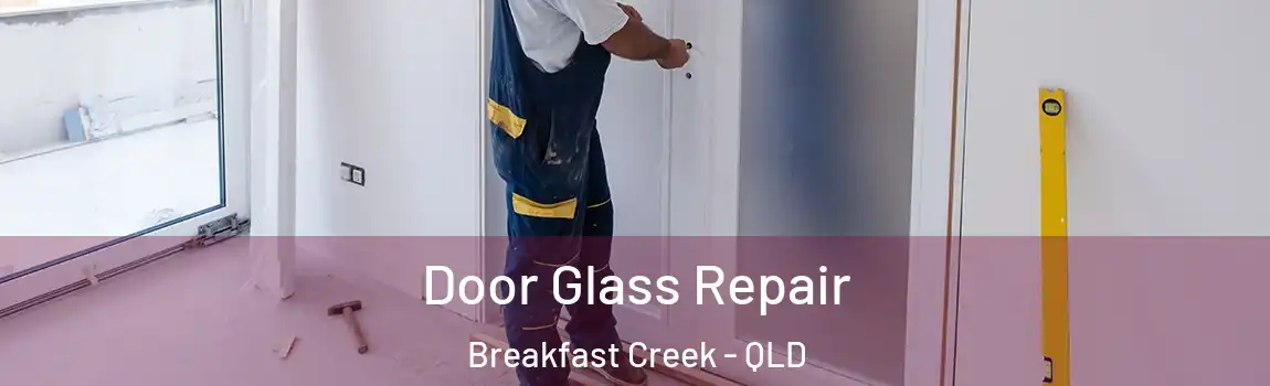 Door Glass Repair Breakfast Creek - QLD
