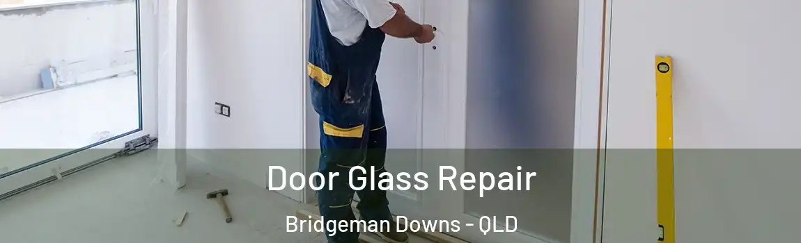 Door Glass Repair Bridgeman Downs - QLD