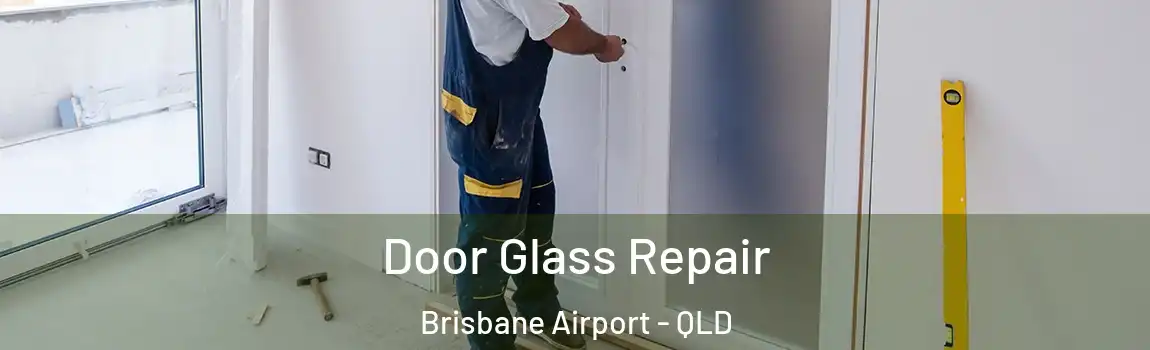 Door Glass Repair Brisbane Airport - QLD