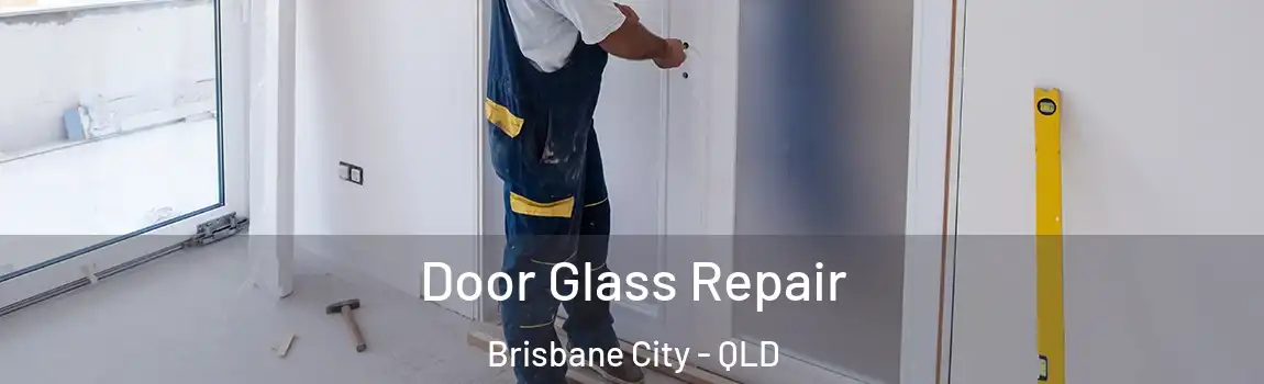 Door Glass Repair Brisbane City - QLD