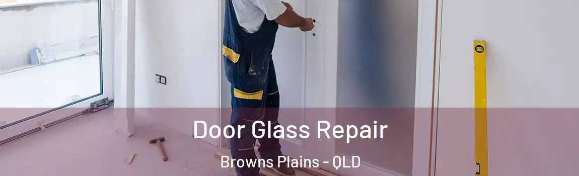 Door Glass Repair Browns Plains - QLD