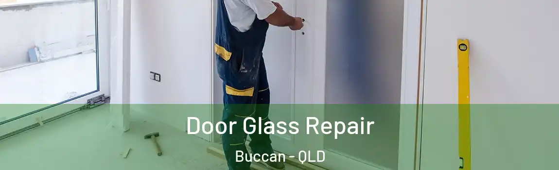 Door Glass Repair Buccan - QLD