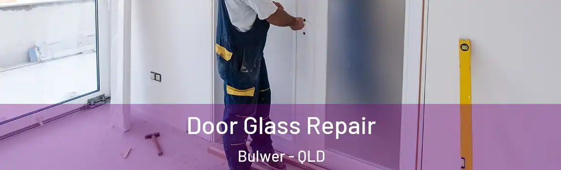 Door Glass Repair Bulwer - QLD
