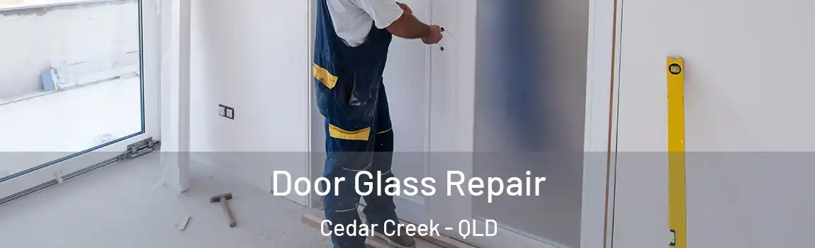 Door Glass Repair Cedar Creek - QLD