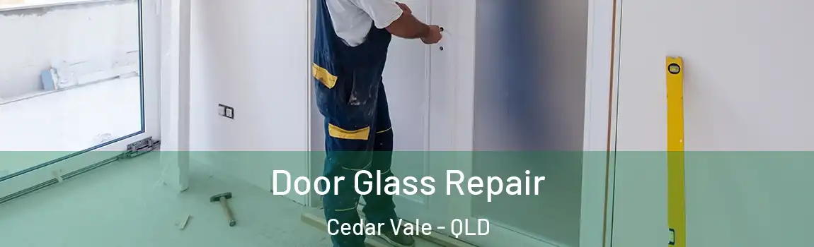 Door Glass Repair Cedar Vale - QLD