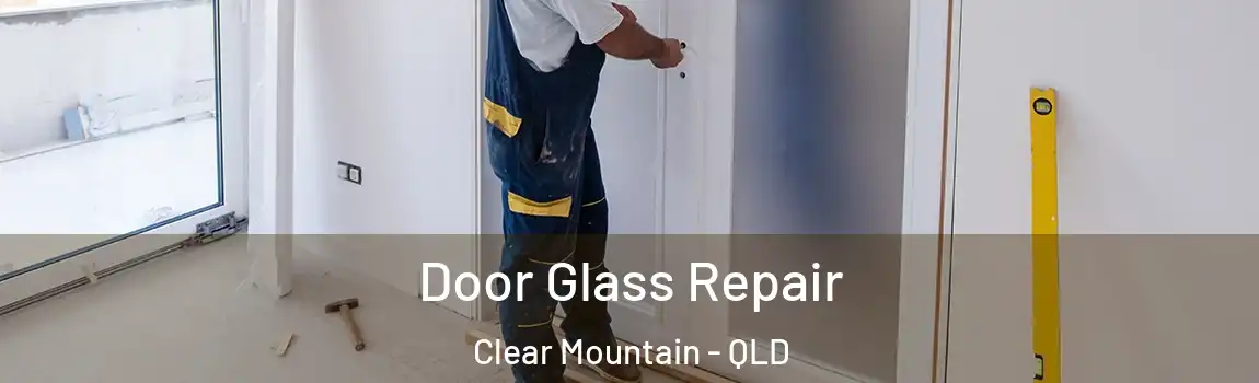 Door Glass Repair Clear Mountain - QLD