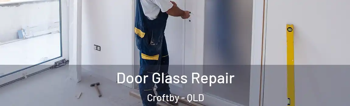  Door Glass Repair Croftby - QLD